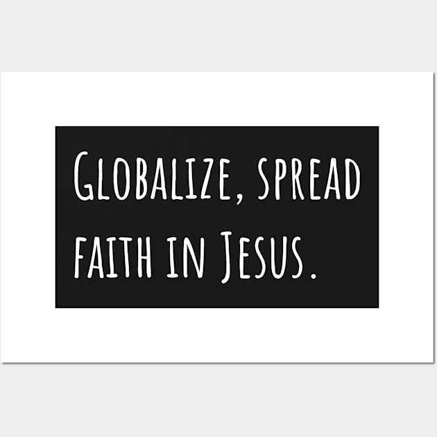 Globalize Spread Faith in Jesus Wall Art by DRBW